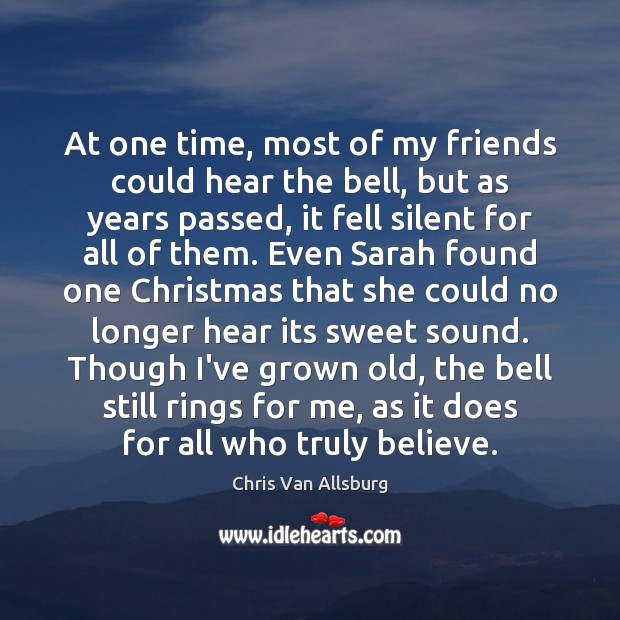 At one time, most of my friends could hear the bell, but Chris Van Allsburg Picture Quote