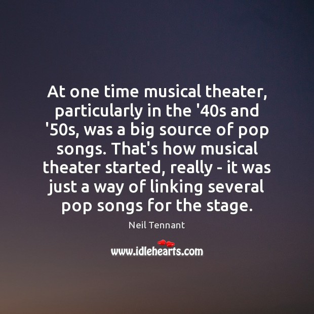 At one time musical theater, particularly in the ’40s and ’50 Neil Tennant Picture Quote