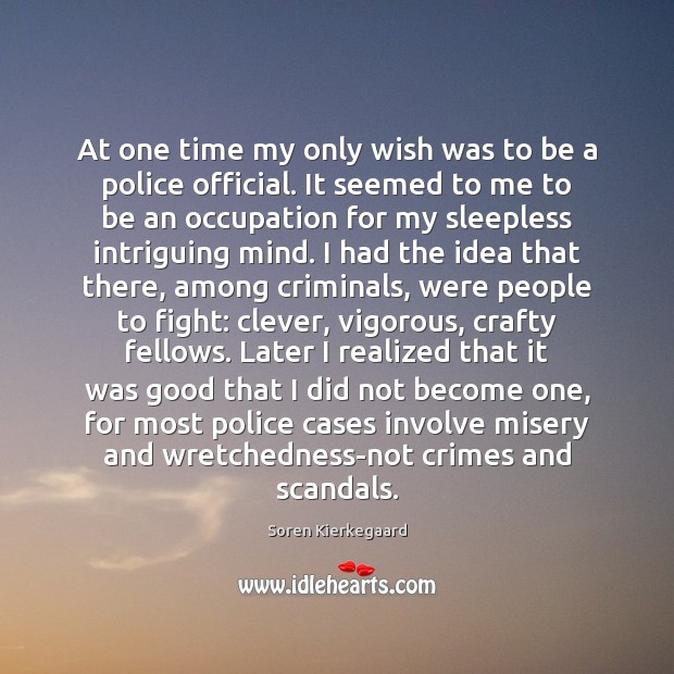 At one time my only wish was to be a police official. Clever Quotes Image