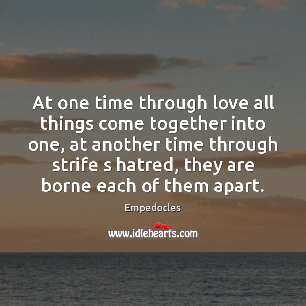 At one time through love all things come together into one, at Empedocles Picture Quote