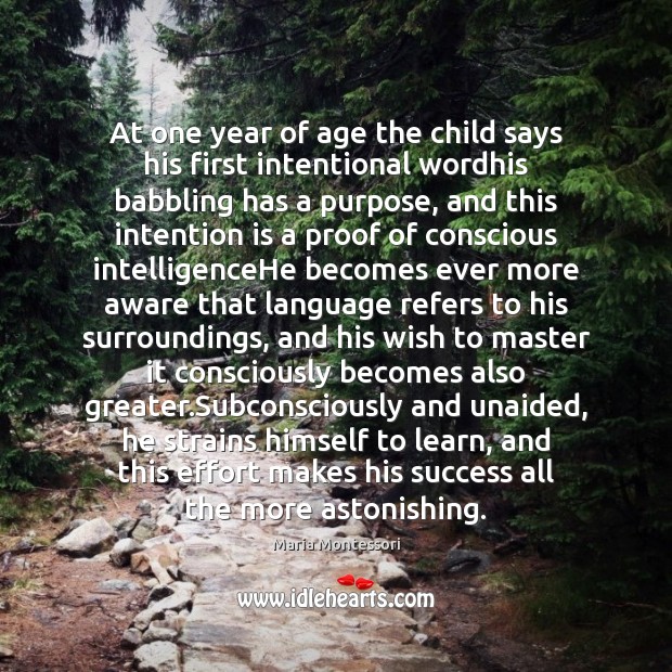 At one year of age the child says his first intentional wordhis Maria Montessori Picture Quote