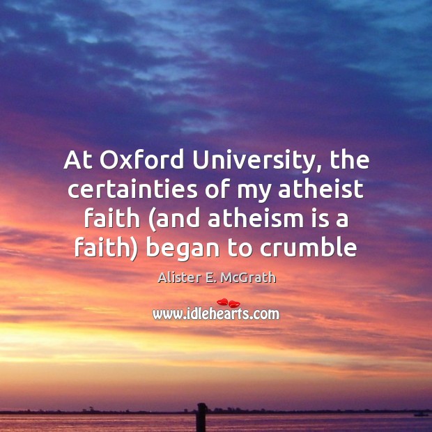 At Oxford University, the certainties of my atheist faith (and atheism is Image