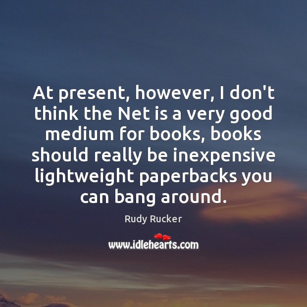 At present, however, I don’t think the Net is a very good Image