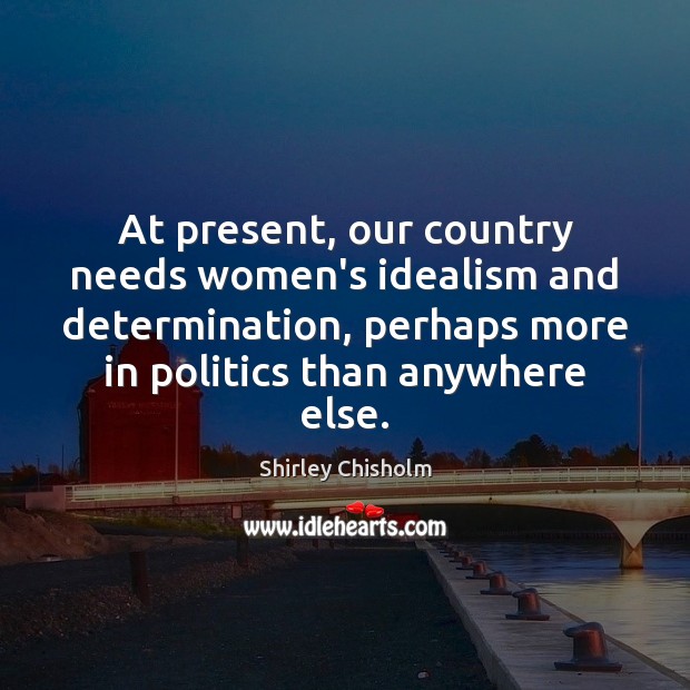 At present, our country needs women’s idealism and determination, perhaps more in Determination Quotes Image