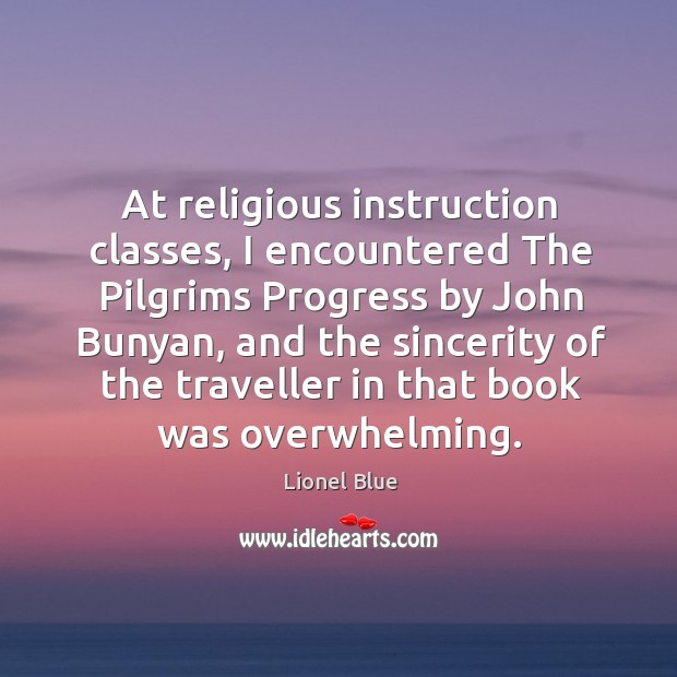 At religious instruction classes, I encountered the pilgrims progress by john bunyan Lionel Blue Picture Quote