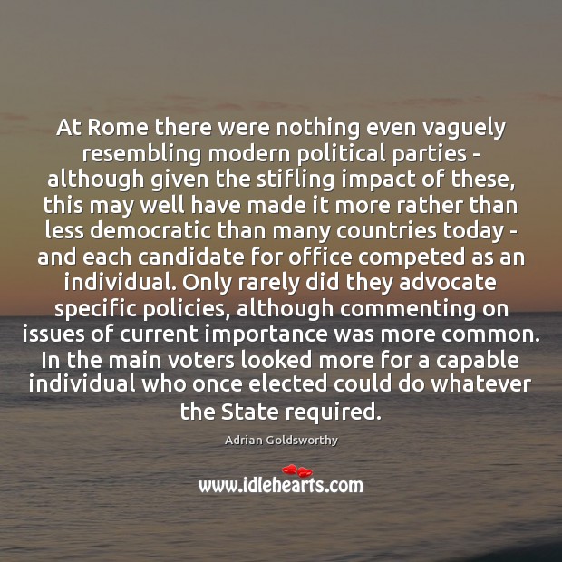 At Rome there were nothing even vaguely resembling modern political parties – Adrian Goldsworthy Picture Quote