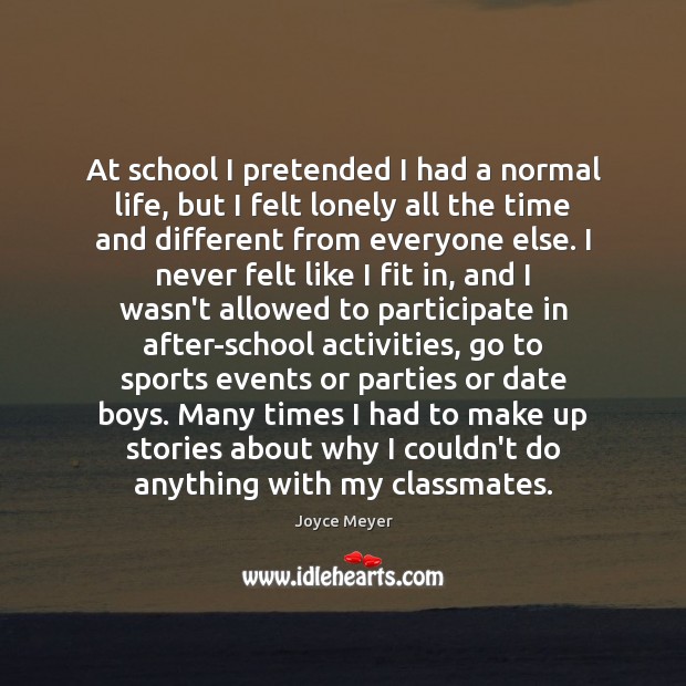 At school I pretended I had a normal life, but I felt Image