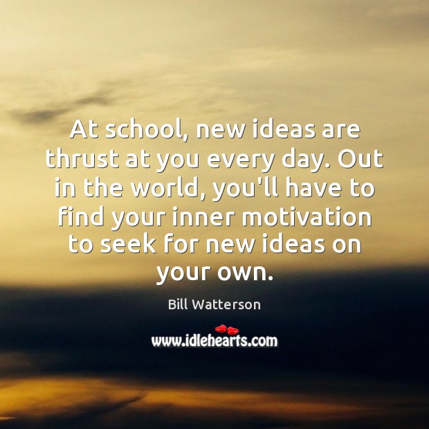 At school, new ideas are thrust at you every day. Out in Image