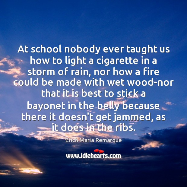 At school nobody ever taught us how to light a cigarette in Erich Maria Remarque Picture Quote