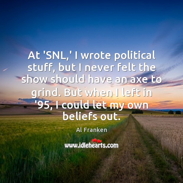 At ‘SNL,’ I wrote political stuff, but I never felt the Al Franken Picture Quote