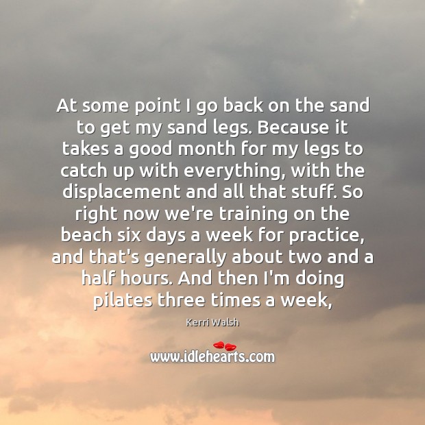 At some point I go back on the sand to get my Kerri Walsh Picture Quote