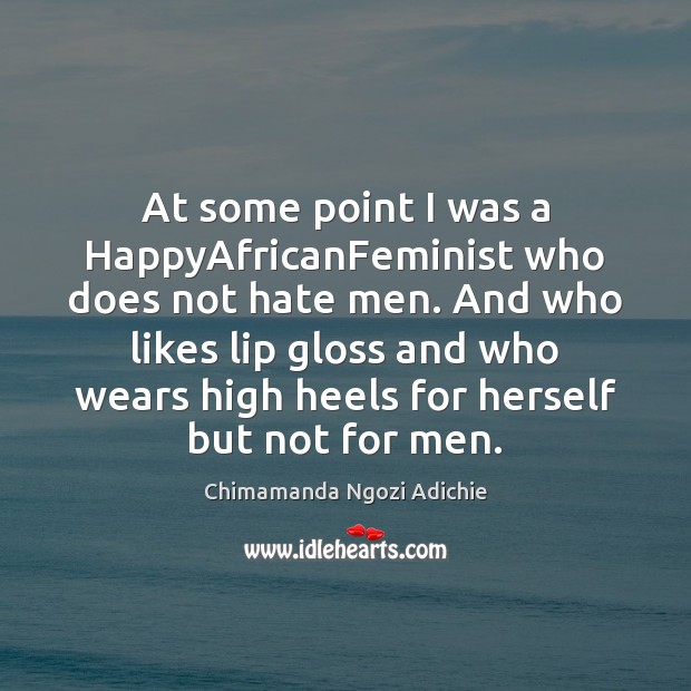 At some point I was a HappyAfricanFeminist who does not hate men. Image