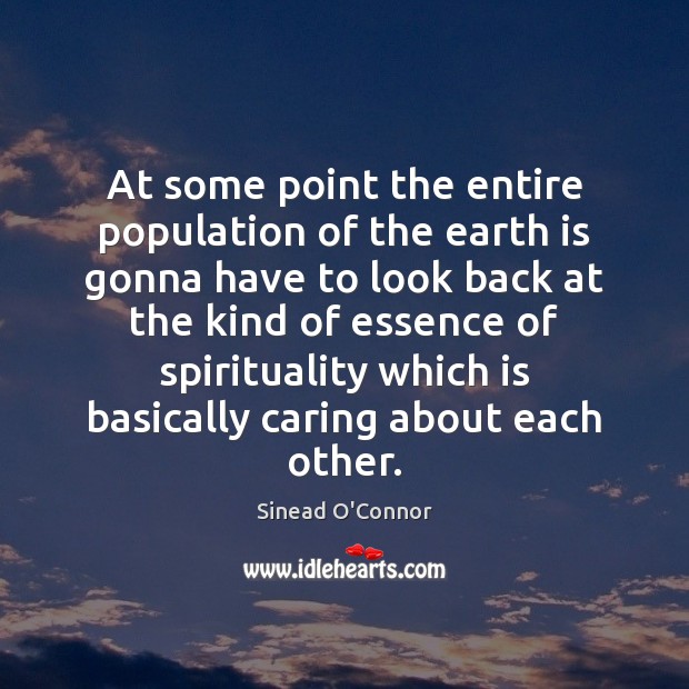 At some point the entire population of the earth is gonna have Sinead O’Connor Picture Quote