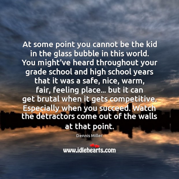 At some point you cannot be the kid in the glass bubble Dennis Miller Picture Quote