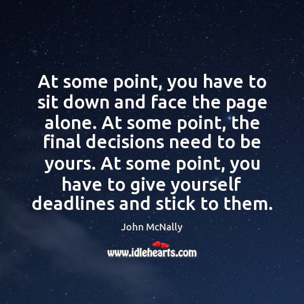 At some point, you have to sit down and face the page John McNally Picture Quote