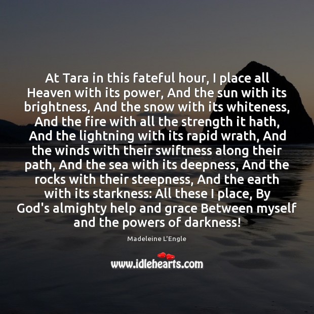 At Tara in this fateful hour, I place all Heaven with its Image