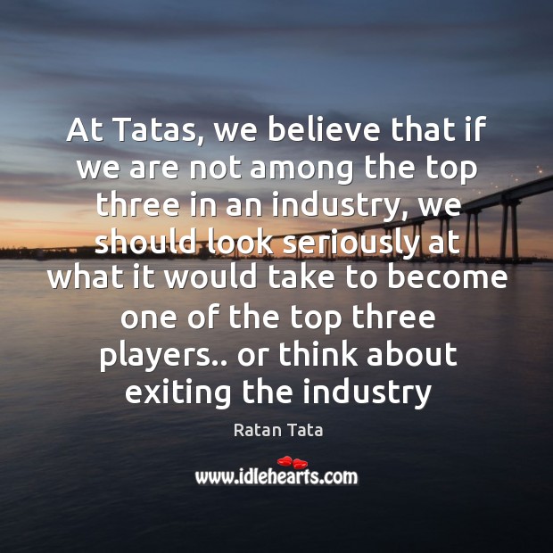 At Tatas, we believe that if we are not among the top Image
