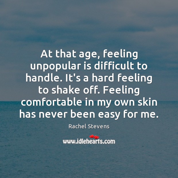 At that age, feeling unpopular is difficult to handle. It’s a hard Image