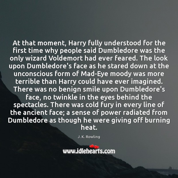 At that moment, Harry fully understood for the first time why people J. K. Rowling Picture Quote
