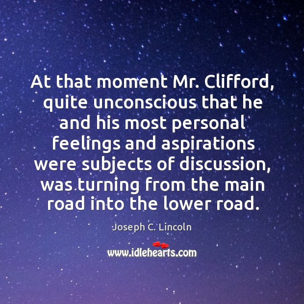 At that moment mr. Clifford, quite unconscious that he and his most personal feelings Joseph C. Lincoln Picture Quote