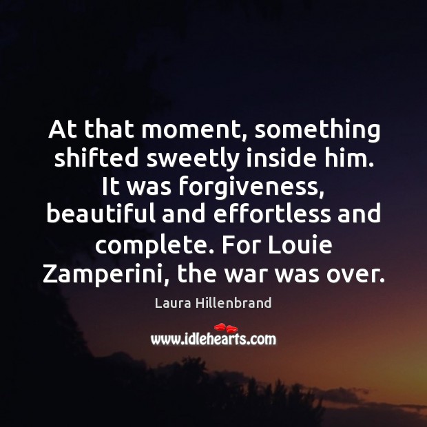 At that moment, something shifted sweetly inside him. It was forgiveness, beautiful Forgive Quotes Image