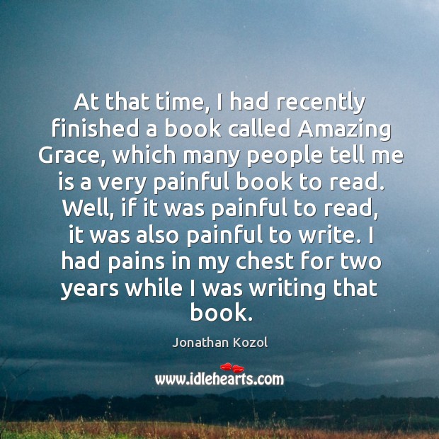At that time, I had recently finished a book called amazing grace Jonathan Kozol Picture Quote