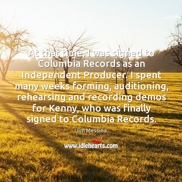 At that time, I was signed to columbia records as an independent producer. Jim Messina Picture Quote