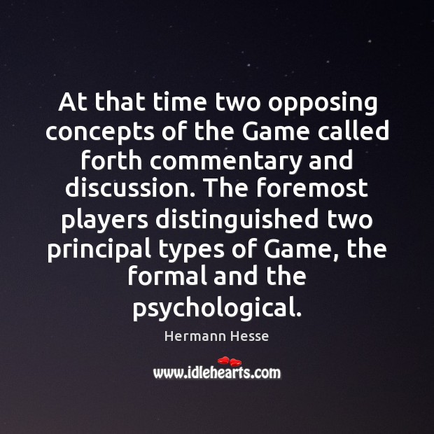 At that time two opposing concepts of the Game called forth commentary Hermann Hesse Picture Quote