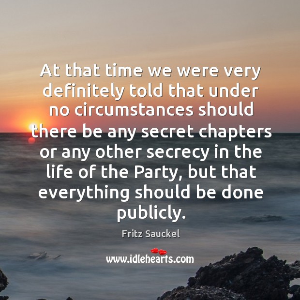 At that time we were very definitely told that under no circumstances Fritz Sauckel Picture Quote