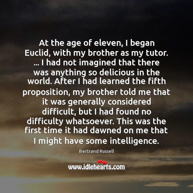 At the age of eleven, I began Euclid, with my brother as Image