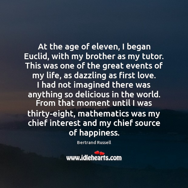 At the age of eleven, I began Euclid, with my brother as Brother Quotes Image