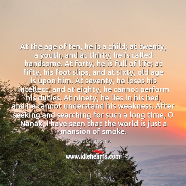 At the age of ten, he is a child; at twenty, a youth, and at thirty, he is called handsome. World Quotes Image