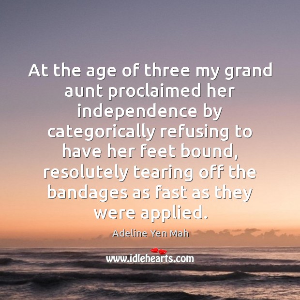 At the age of three my grand aunt proclaimed her independence by Adeline Yen Mah Picture Quote
