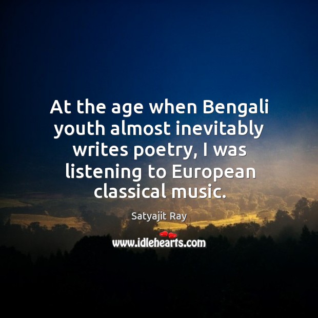 At the age when bengali youth almost inevitably writes poetry Satyajit Ray Picture Quote