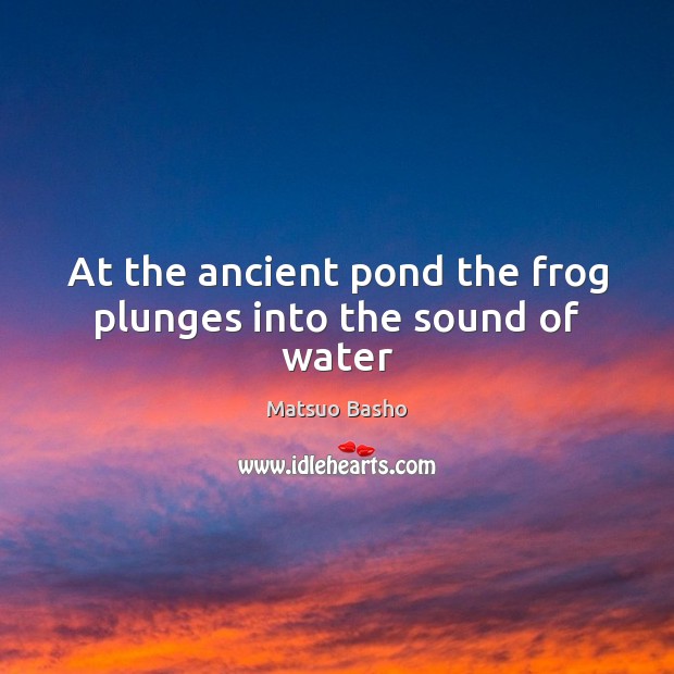 At the ancient pond the frog plunges into the sound of water Image