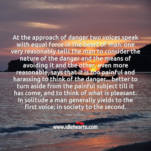 At the approach of danger two voices speak with equal force in Leo Tolstoy Picture Quote