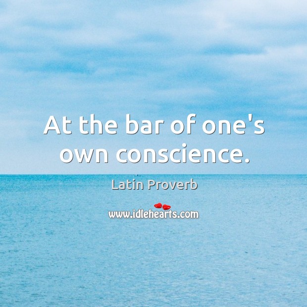 At the bar of one’s own conscience. Latin Proverbs Image