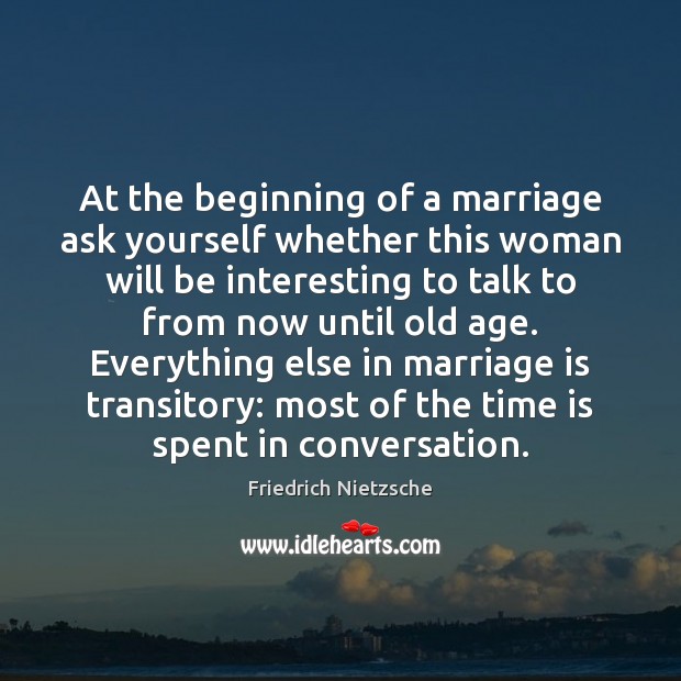 At the beginning of a marriage ask yourself whether this woman will Friedrich Nietzsche Picture Quote