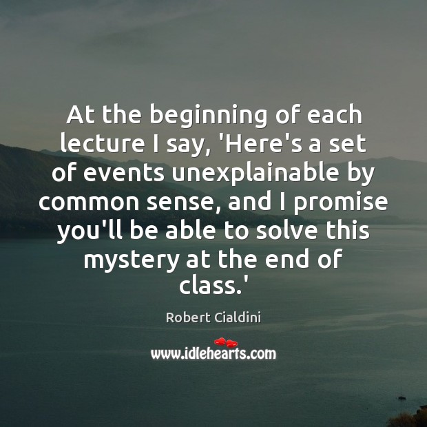 At the beginning of each lecture I say, ‘Here’s a set of Robert Cialdini Picture Quote