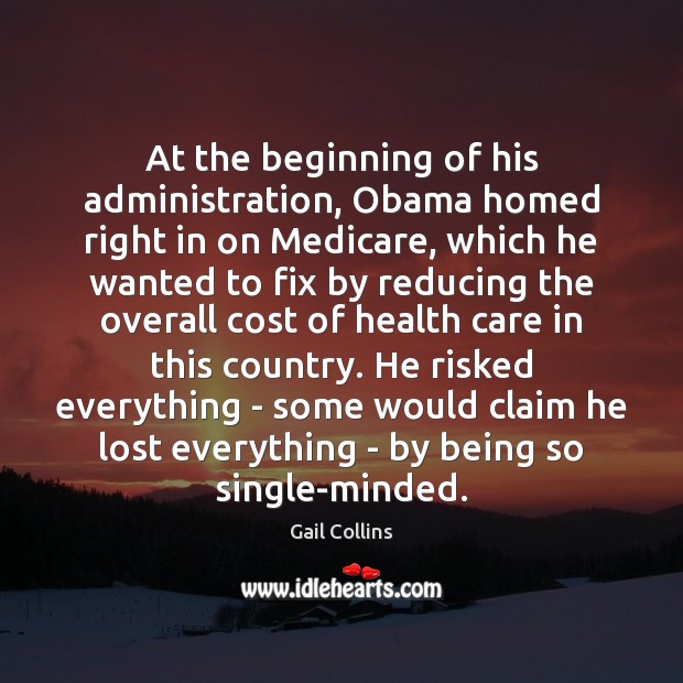 At the beginning of his administration, Obama homed right in on Medicare, Gail Collins Picture Quote