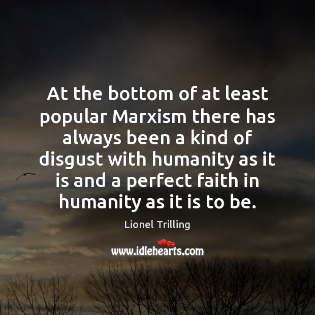At the bottom of at least popular Marxism there has always been Humanity Quotes Image