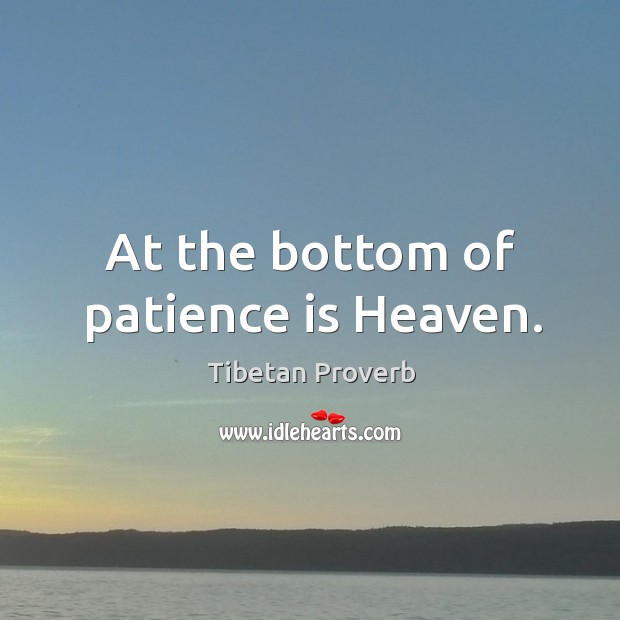 At the bottom of patience is heaven. Image