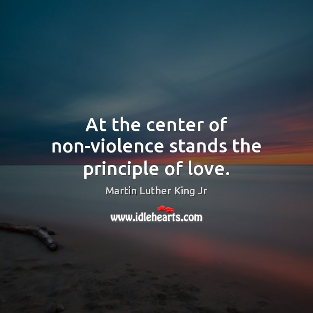 At the center of non-violence stands the principle of love. Martin Luther King Jr Picture Quote