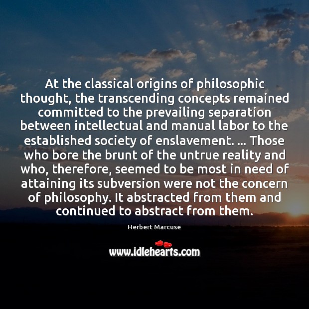 At the classical origins of philosophic thought, the transcending concepts remained committed Herbert Marcuse Picture Quote