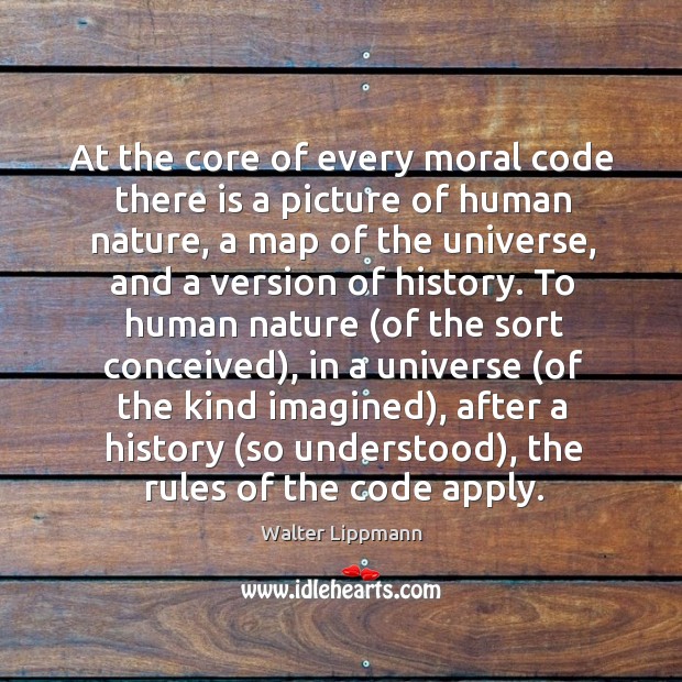 At the core of every moral code there is a picture of Walter Lippmann Picture Quote
