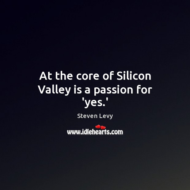 At the core of Silicon Valley is a passion for ‘yes.’ Image