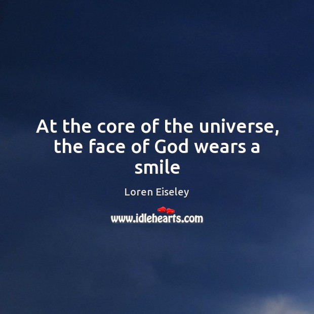 At the core of the universe, the face of God wears a smile Image
