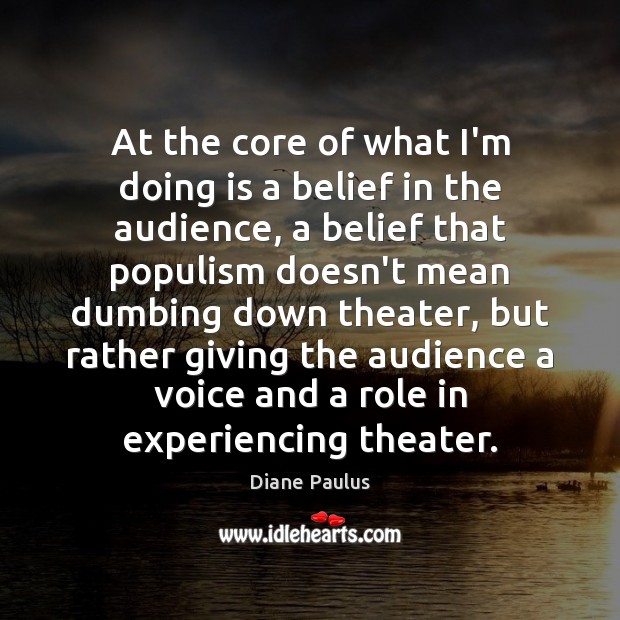 At the core of what I’m doing is a belief in the Diane Paulus Picture Quote