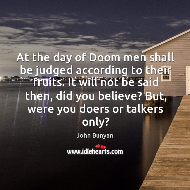 At the day of Doom men shall be judged according to their John Bunyan Picture Quote