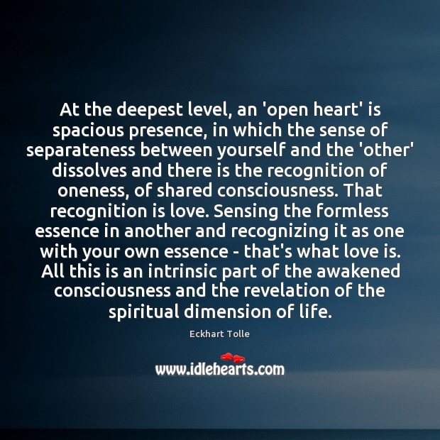 At the deepest level, an ‘open heart’ is spacious presence, in which Eckhart Tolle Picture Quote